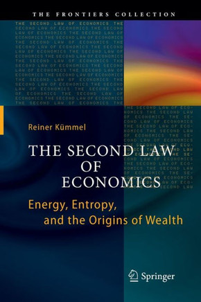 The Second Law of Economics: Energy, Entropy, and the Origins of Wealth - 9781461429197