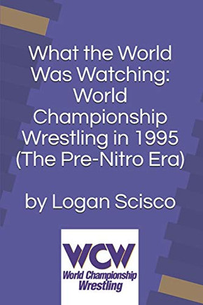 What the World Was Watching:  World Championship Wrestling in 1995 (The Pre-Nitro Era)