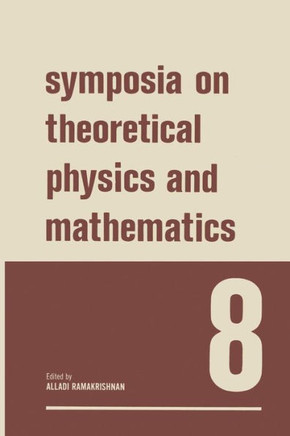 Symposia on Theoretical Physics and Mathematics 8: Lectures Presented at the 1967 Fifth Anniversary Symposium of the Institute of Mathematical Science