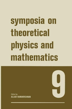 Symposia on Theoretical Physics and Mathematics 9: Lectures Presented at the 1968 Sixth Anniversary Symposium of the Institute of Mathematical Science