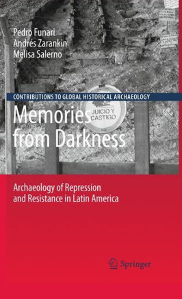Memories from Darkness: Archaeology of Repression and Resistance in Latin America - 9781461424604
