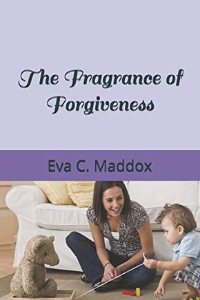 The Fragrance Of Forgiveness (Forgiveness Trilogy)