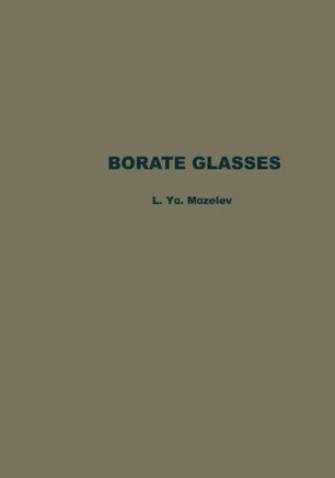 Borate Glasses: Thermochemical Processes in Glass Formation, Crystallo-Optics, Technology, Physicochemical Properties, and Structure o