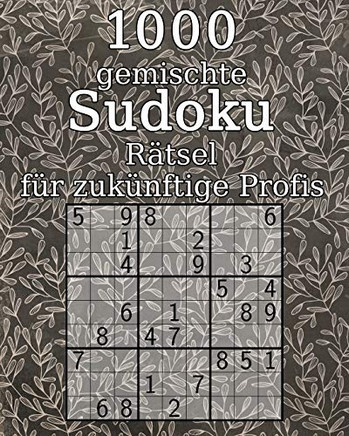 1000 gemischte Sudoku Ratsel für zukünftige Profis: klassisches Sudoku | Sudoku Buch | mit Lösungen | Geschenk für GroÃ?eltern (German Edition)