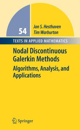 Nodal Discontinuous Galerkin Methods: Algorithms, Analysis, and Applications Nodal Discontinuous Galerkin Methods: Algorithms, Analysis, and Applications