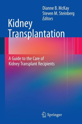 Kidney Transplantation: A Guide to the Care of Kidney Transplant Recipients Kidney Transplantation: A Guide to the Care of Kidney Transplant Recipients