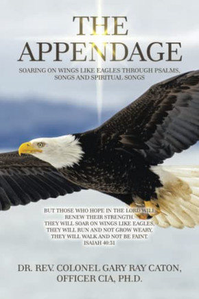 THE APPENDAGE: SOARING ON WINGS LIKE EAGLES THROUGH PSALMS, SONGS AND SPIRITUAL SONGS - 9781665542272
