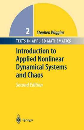 Introduction to Applied Nonlinear Dynamical Systems and Chaos Introduction to Applied Nonlinear Dynamical Systems and Chaos
