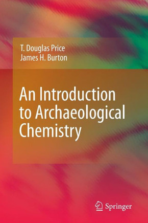 An Introduction to Archaeological Chemistry - 9781461433026