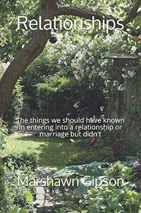 Relationships: The Things We Should Have Known In Entering Into A Relationship Or Marriage But Didn'T