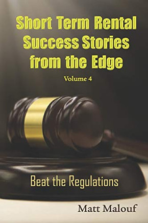 Short Term Rental Success Stories From The Edge Vol 4: Beat The Regualtions