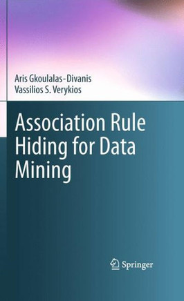 Association Rule Hiding for Data Mining - 9781441965684