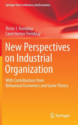 New Perspectives on Industrial Organization: With Contributions from Behavioral Economics and Game Theory