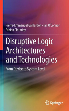 Disruptive Logic Architectures and Technologies: From Device to System Level