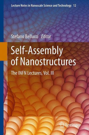 Self-Assembly of Nanostructures: The Infn Lectures, Vol. III - 9781461430285