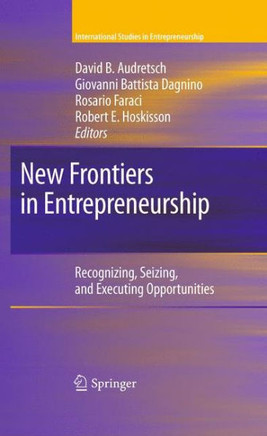 New Frontiers in Entrepreneurship: Recognizing, Seizing, and Executing Opportunities - 9781461425083