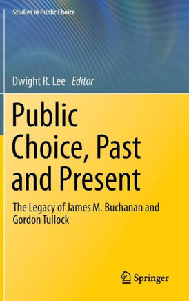 Public Choice, Past and Present: The Legacy of James M. Buchanan and Gordon Tullock