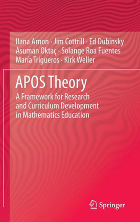 Apos Theory: A Framework for Research and Curriculum Development in Mathematics Education