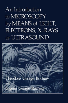 An Introduction to Microscopy by Means of Light, Electrons, X-Rays, or Ultrasound