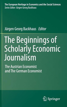 The Beginnings of Scholarly Economic Journalism: The Austrian Economist and the German Economist - 9781461400783