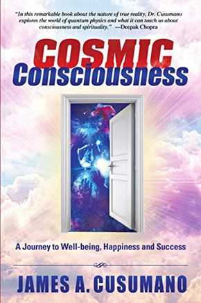 Cosmic Consciousness: Second Edition: A Journey To Well-Being, Happiness And Success