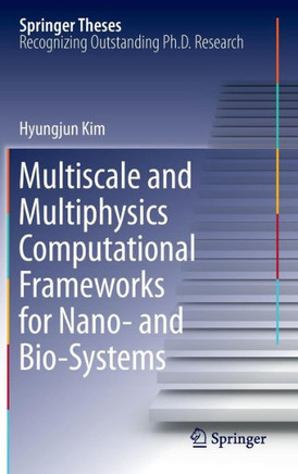 Multiscale and Multiphysics Computational Frameworks for Nano- And Bio-Systems - 9781441976000