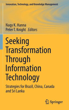Seeking Transformation Through Information Technology: Strategies for Brazil, China, Canada and Sri Lanka - 9781461403524