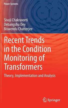 Recent Trends in the Condition Monitoring of Transformers: Theory, Implementation and Analysis
