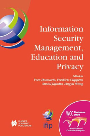 Information Security Management, Education and Privacy: Ifip 18th World Computer Congress Tc11 19th International Information Security Workshops 22-27