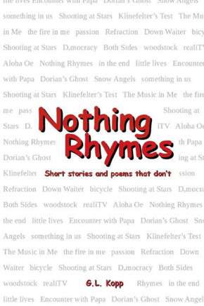 Nothing Rhymes : Short Stories And Poems That Don'T