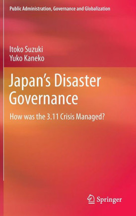 Japan's Disaster Governance: How Was the 3.11 Crisis Managed?