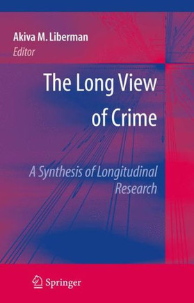 The Long View of Crime: A Synthesis of Longitudinal Research - 9781441957528