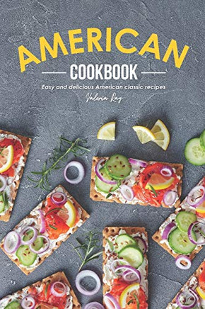 American Cookbook: Easy And Delicious American Classic Recipes