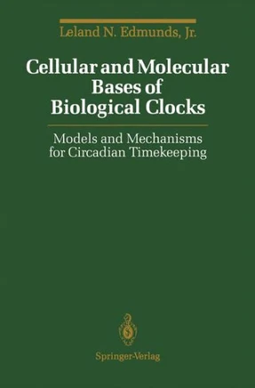 Cellular and Molecular Bases of Biological Clocks: Models and Mechanisms for Circadian Timekeeping