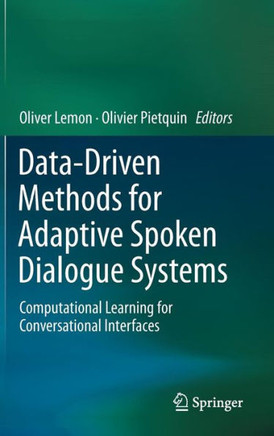 Data-Driven Methods for Adaptive Spoken Dialogue Systems: Computational Learning for Conversational Interfaces