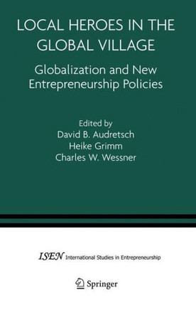 Local Heroes in the Global Village: Globalization and the New Entrepreneurship Policies