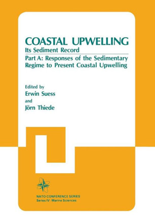 Coastal Upwelling Its Sediment Record: Part A: Responses of the Sedimentary Regime to Present Coastal Upwelling