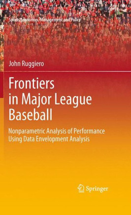 Frontiers in Major League Baseball: Nonparametric Analysis of Performance Using Data Envelopment Analysis - 9781441908308