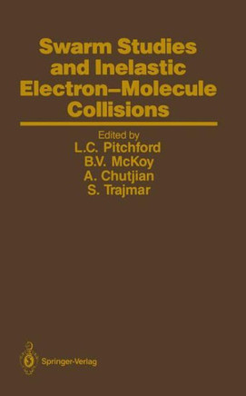 Swarm Studies and Inelastic Electron-Molecule Collisions: Proceedings of the Meeting of the Fourth International Swarm Seminar and the Inelastic Elect