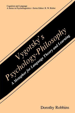 Vygotsky's Psychology-Philosophy: A Metaphor for Language Theory and Learning