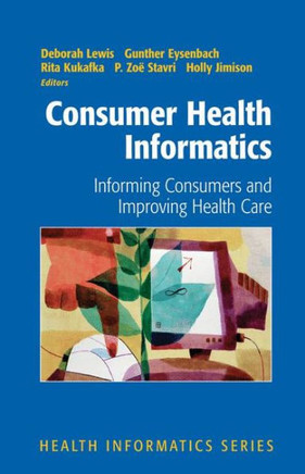 Consumer Health Informatics: Informing Consumers and Improving Health Care