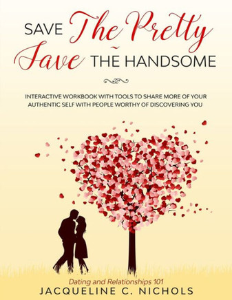 Save The Pretty - Save The Handsome : Dating & Relationships - Interactive Workbook