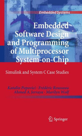 Embedded Software Design and Programming of Multiprocessor System-On-Chip: Simulink and System C Case Studies - 9781461425670