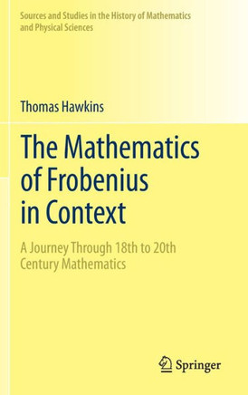 The Mathematics of Frobenius in Context: A Journey Through 18th to 20th Century Mathematics