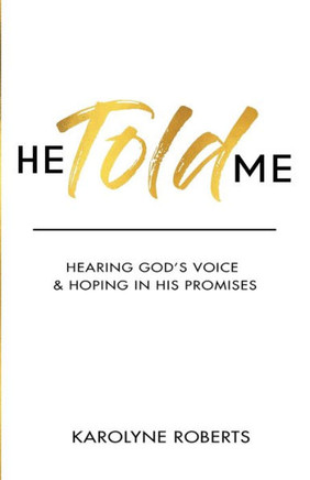 He Told Me: Hearing God's Voice & Hoping in His Promises
