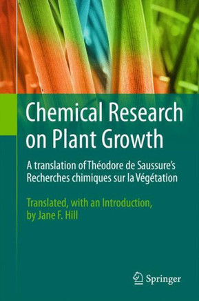 Chemical Research on Plant Growth: A Translation of Th??dore de Saussure's Recherches Chimiques Sur La V????ation by Jane F. Hill