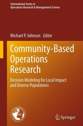 Community-Based Operations Research: Decision Modeling for Local Impact and Diverse Populations - 9781461429548