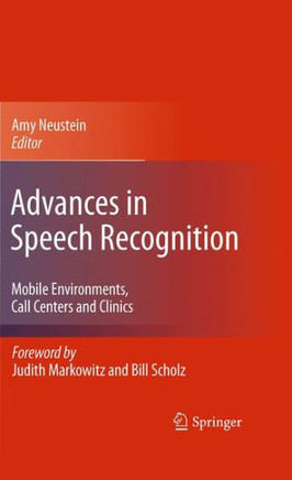 Advances in Speech Recognition: Mobile Environments, Call Centers and Clinics