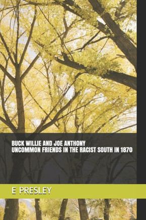 BUCK WILLIE AND JOE ANTHONY: Uncommon Friends In The Racist South In 1870
