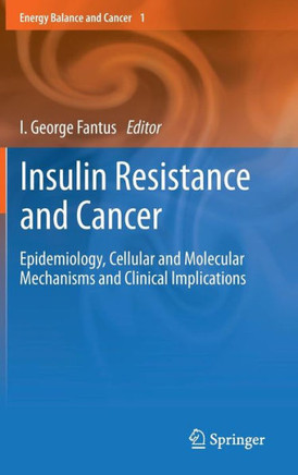 Insulin Resistance and Cancer: Epidemiology, Cellular and Molecular Mechanisms and Clinical Implications - 9781441999108